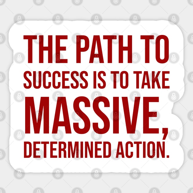 The path to success is to take massive, determined action - Motivational quote Sticker by InspireMe